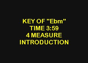 KEY OF Ebm
TIME 3z59

4MEASURE
INTRODUCTION
