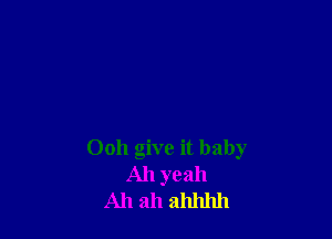 0011 give it baby
Ah yeah
Ah ah ahhhh