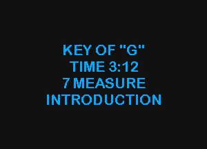 KEY OF G
TIME 3z12

7MEASURE
INTRODUCTION