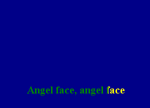 Angel face, angel face
