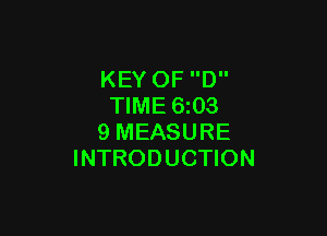 KEY OF D
TIME 6i03

9 MEASURE
INTRODUCTION