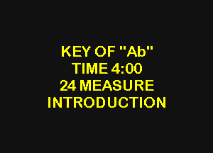 KEY OF Ab
TIME 4 00

24 MEASURE
INTRODUCTION
