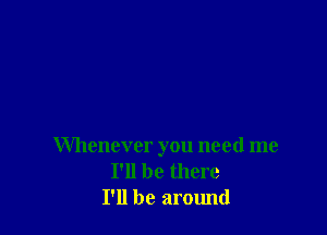 Whenever you need me
I'll be there
I'll be arctmd