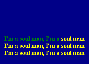 I'm a soul man, I'm a soul man
I'm a soul man, I'm a soul man
I'm a soul man, I'm a soul man