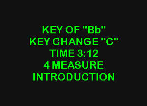 KEYOFBU'
KEYCHANGEC

WME3H2
4MEASURE
INTRODUCHON