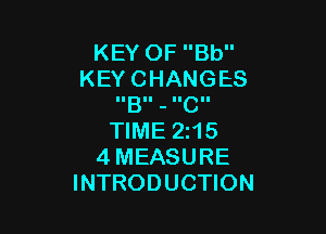 KEYOFBU'
KEYCHANGES
IIBII - IICII

NMEZHS
4MEASURE
INTRODUCHON