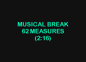 MUSICAL BREAK

62 MEASURES
(2216)
