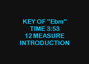 KEY OF Ebm
TIME 353

1 2 MEASURE
INTRODUCTION