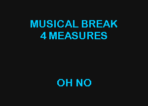 MUSICAL BREAK
4 MEASURES