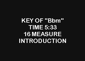 KEY OF Bbm
TIME 5z33

16 MEASURE
INTRODUCTION