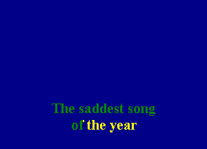 The saddest song
of the year