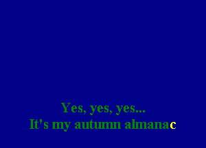 Yes, yes, yes...
It's my autumn almanac