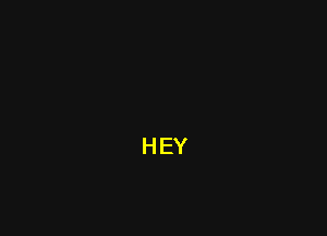 HEY