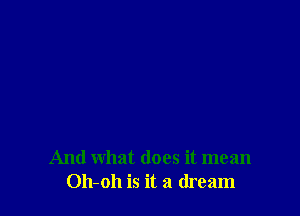 And what does it mean
011-011 is it a dream