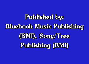 Published byz
Bluebook Music Publishing

(BMI), SonyfTree
Publishing (BMI)