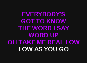 LOW AS YOU GO