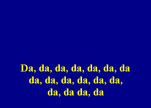 Da, da, da, da, (la, (la, da
da, (la, (la, (la, (la, da,
da, (la (la, (la