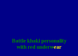 Battle khaki personality
with red lmtlerwear