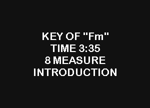 KEY OF Fm
TIME 3z35

8MEASURE
INTRODUCTION
