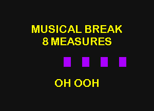 MUSICAL BREAK
8 MEASURES