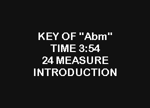 KEY OF Abm
TIME 1354

24 MEASURE
INTRODUCTION