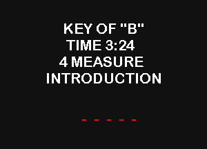 KEY OF B
TIME 3124
4 MEASURE

INTRODUCTION