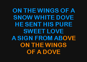 T LOVE
A SIGN FROM ABOVE
ON THEWINGS
OF A DOVE