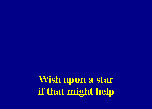Wish upon a star
if that might help
