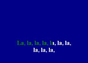 La, la, la, la, la, la, la,
la, 121,121,