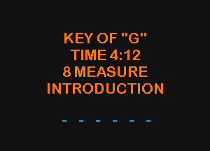 KEY OF G
TIME 4z12
8 MEASURE

INTRODUCTION