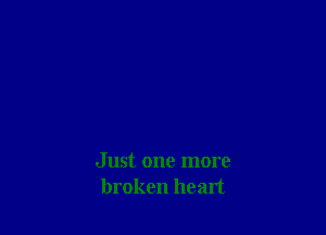 Just one more
broken healt