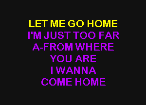 LET ME GO HOME