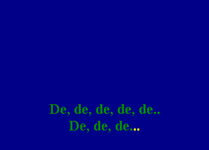 De, de, (1e, (1e, (1e..
Dc, (le, (19...