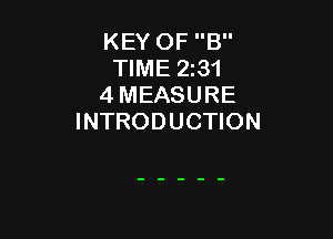 KEY OF B
TIME 23'!
4 MEASURE

INTRODUCTION