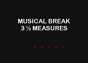 MUSICAL BREAK
3 V2 MEASURES