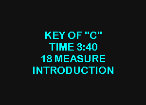 KEY OF C
TIME 3240

18 MEASURE
INTRODUCTION