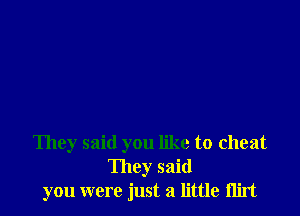 They said you like to cheat
They said
you were just a little Ilirt