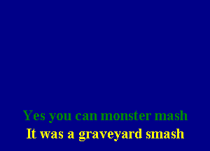 Yes you can monster mash
It was a graveyard smash