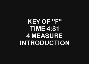 KEY OF F
TlME4i31

4MEASURE
INTRODUCTION