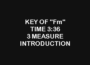 KEY OF Fm
TIME 3z36

3MEASURE
INTRODUCTION