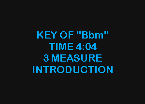 KEY OF Bbm
TIME4zO4

3MEASURE
INTRODUCTION