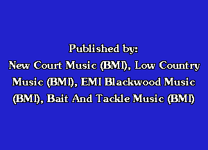 Published byi
New Court Music (BMI), Low Country
Music (BMI), EMI Blackwood Music
(BMI), Bait And Tackle Music (BMI)
