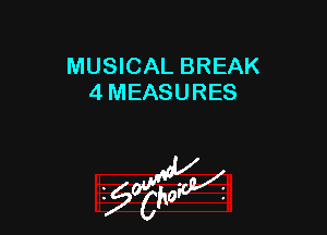 MUSICAL BREAK
4 MEASURES
