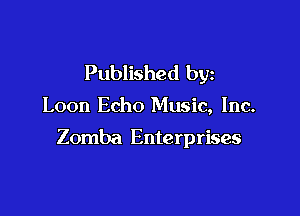 Published by

Loon Echo Music, Inc.

Zomba Enterprises