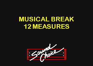 MUSICAL BREAK
1 2 MEASURES