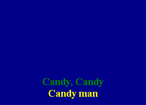 Candy, Candy
Candy man