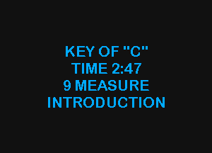 KEY OF C
TIME 2247

9 MEASURE
INTRODUCTION