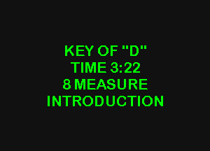 KEY OF D
TIME 3z22

8MEASURE
INTRODUCTION