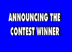 ANNOUNCING THE

CONTEST WINNER