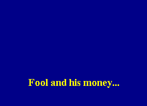Fool and his money...